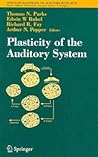 Springer Handbook of Auditory Research, Volume 23: Plasticity of the Auditory System