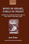 Boys in Khaki, Girls in Print: Women's Literary Responses to the Great War 1914-1918 (Oxford English Monographs)