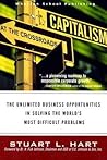 Capitalism At The Crossroads: The Unlimited Business Opportunities In Solving The World's Most Difficult Problems