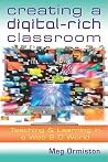 Creating a Digital-Rich Classroom: Teaching & Learning in a Web 2.0 World