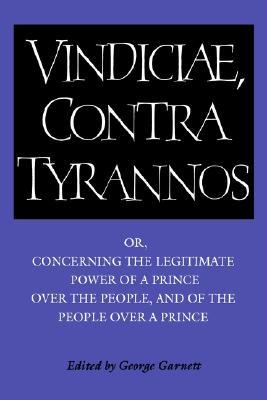 Vindiciae, Contra Tyrannos: Or, Concerning the Legitimate Power of a Prince Over the People, and of the People Over a Prince (Paperback)