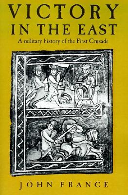 Victory in the East: A Military History of the First Crusade (Paperback)