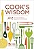 Cook's Wisdom: The A-Z Guide to Ingredients, Equipment, and Techniques