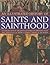 An Illustrated History of Saints and Sainthood: An exploration of the lives and works of Christian saints and their place in today's church, shown in 200 images