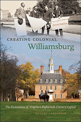 Creating Colonial Williamsburg: The Restoration of Virginia's Eighteenth-Century Capital (Paperback)