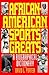 African-American Sports Greats: A Biographical Dictionary