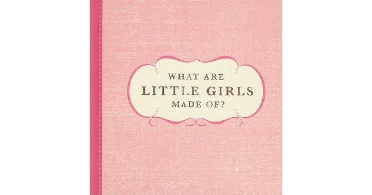 What Are Little Girls Made Of? by Dan Zadra