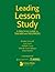 Leading Lesson Study: A Pra...