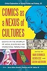 Comics as a Nexus of Cultures: Essays on the Interplay of Media, Disciplines and International Perspectives (Critical Explorations in Science Fiction and Fantasy, 22)