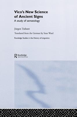 Vico's New Science of Ancient Signs (Routledge Studies in the History of Linguistics)