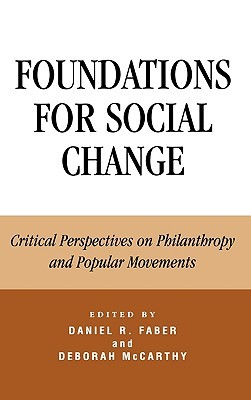 Foundations for Social Change: Critical Perspectives on Philanthropy and Popular Movements (Hardcover)
