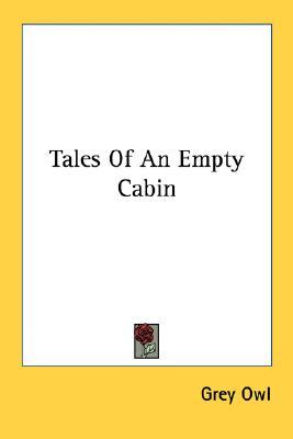 Tales Of An Empty Cabin By Grey Owl