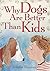 Why Dogs Are Better Than Kids by Jennifer Berman