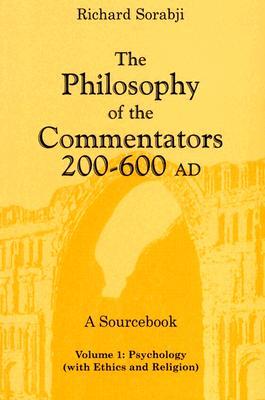 The Philosophy of the Commentators, 200-600 AD, A Sourcebook, Volume 1: Psychology (with Ethics and Religion)