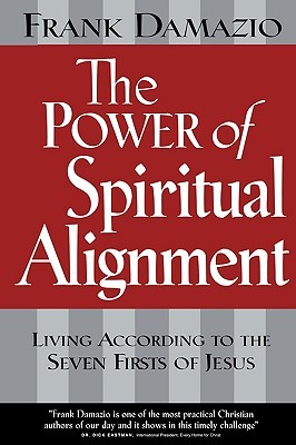 Power of Spiritual Alignment: Living According to the Seven Firsts of Jesus (Paperback)