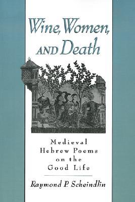 Wine, Women, and Death: Medieval Hebrew Poems on the Good Life (Paperback)