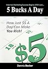 5 Bucks a Day: The Key to Internet Marketing Success 5 Bucks a Day: The Key to Internet Marketing Success