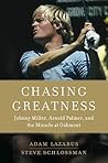Chasing Greatness: Johnny Miller, Arnold Palmer, and the Miracle at Oakmont