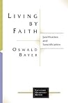 Living by Faith: Justification and Sanctification (Lutheran Quarterly Books (LQB))