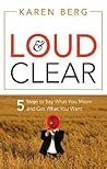 Loud & Clear: 5 Steps to Say What You Mean and Get What You Want