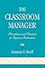 The Classroom Manager: Procedures and Practices to Improve Instruction