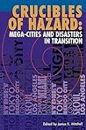 Crucibles of Hazard: Mega-cities and Disasters in Transition
