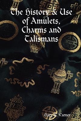 The History & Use of Amulets, Charms and Talismans (Paperback)