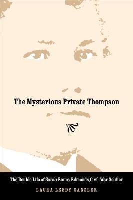 The Mysterious Private Thompson: The Double Life of Sarah Emma Edmonds, Civil War Soldier (Paperback)