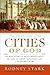 Cities of God: The Real Story of How Christianity Became an Urban Movement and Conquered Rome