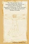 The Master Key System Summarized & the Science of Getting Rich Decoded: Executive Summary of the Success Wisdom of Charles Haanel and Wallace Wattles