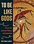 To Be Like Gods: Dance in Ancient Maya Civilization (The Linda Schele Series in Maya and Pre-Columbian Studies)