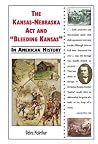 The Kansas-nebraska Act and Bleeding Kansas in American History The Kansas-nebraska Act and Bleeding Kansas in American History