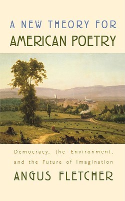 A New Theory for American Poetry: Democracy, the Environment, and the Future of Imagination (Paperback)