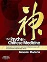 The Psyche in Chinese Medicine: Treatment of Emotional and Mental Disharmonies with Acupuncture and Chinese Herbs The Psyche in Chinese Medicine: Treatment of Emotional and Mental Disharmonies with Acupuncture and Chinese Herbs