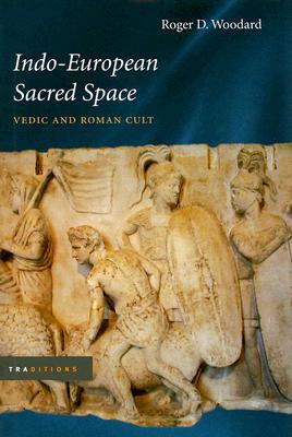Indo-European Sacred Space: Vedic and Roman Cult (Traditions)