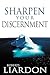 Sharpen Your Discernment by Roberts Liardon