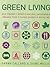 The Complete Book of Green Living : A Practical Guide to Eco-Friendly Living