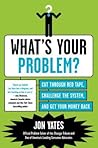 What's Your Problem?: Cut Through Red Tape, Challenge the System, and Get Your Money Back – The Consumer Advocacy Handbook by Chicago Tribune Problem Solver