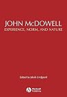 John McDowell: Experience, Norm, and Nature (European Journal of Philosophy Books) John McDowell: Experience, Norm, and Nature (European Journal of Philosophy Books)