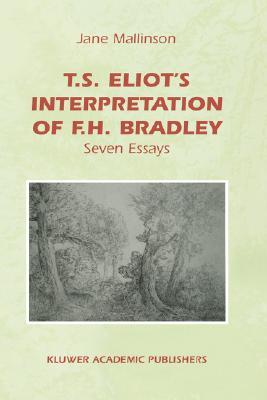 T.S. Eliot's Interpretation of F.H. Bradley: Seven Essays (Hardcover)