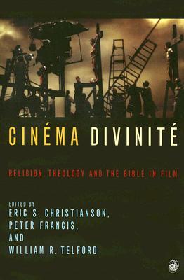 Cinéma Divinité: Religion, Theology And The Bible In Film (Paperback)