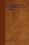 The Complete Works of Benjamin Franklin