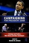 Campaigning for President 2008: Strategy and Tactics, New Voices and New Techniques Campaigning for President 2008: Strategy and Tactics, New Voices and New Techniques
