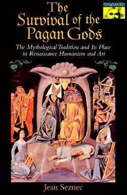 The Survival of the Pagan Gods: The Mythological Tradition and its Place in Renaissance Humanism and Art (Paperback)