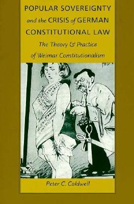 Popular Sovereignty and the Crisis of German Constitutional Law: The Theory and Practice of Weimar Constitutionalism (Paperback)
