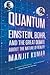 Quantum: Einstein, Bohr, an...