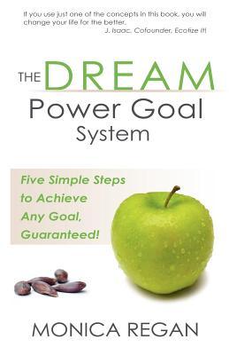 The Dream Power Goal System: Five Simple Steps to Achieve Any Goal, Guaranteed! (Paperback)