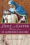 Lent and Easter Wisdom From St. Alphonsus Liguori