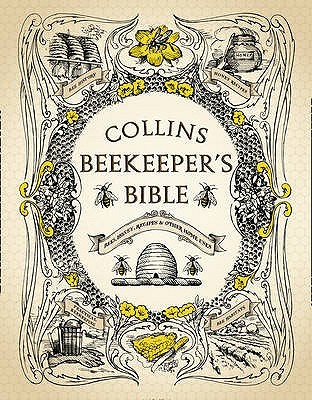 Collins Beekeeper's Bible: Bees, Honey, Recipes and Other Home Uses (Hardcover)
