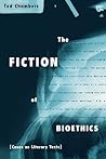 The Fiction of Bioethics (Reflective Bioethics)